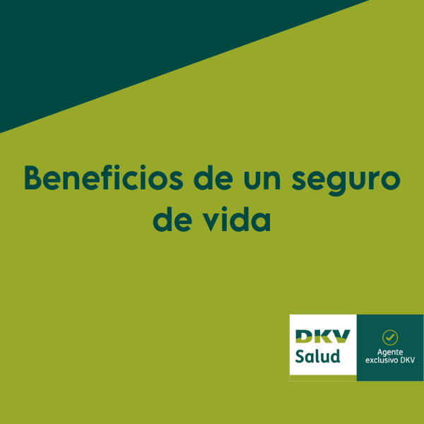 ¿Conoces todos los beneficios de un seguro de vida?